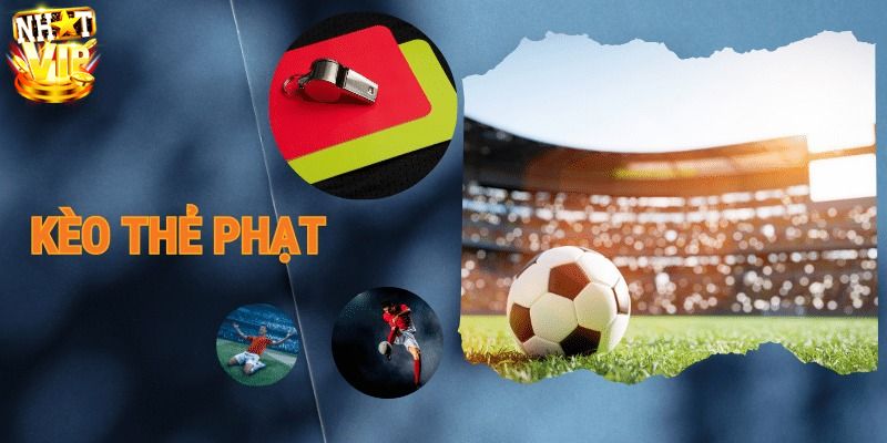 Những tổng hợp các loại kèo thẻ phạt phổ biến nhất